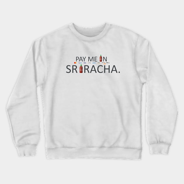 Pay Me In Sriracha Crewneck Sweatshirt by NekoPharm